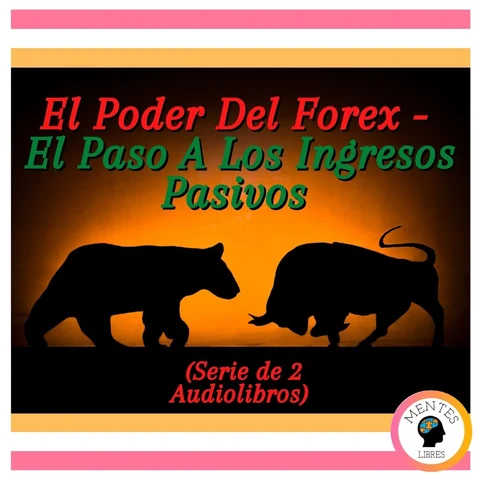 Portada de El Poder Del Forex - El Paso A Los Ingresos Pasivos (Serie de 2 Audiolibros)