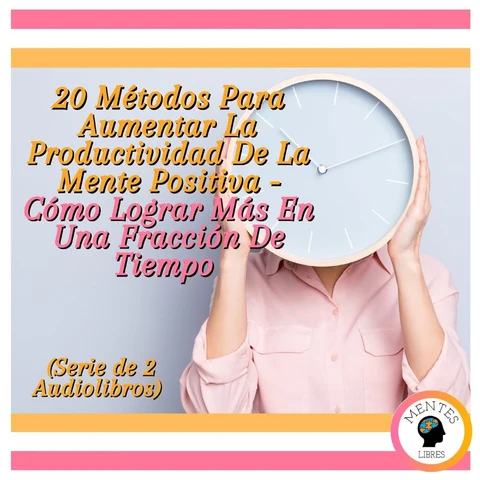 Portada de 20 Métodos Para Aumentar La Productividad De La Mente Positiva - Cómo Lograr Más En Una Fracción De Tiempo (Serie de 2 Audiolibros)