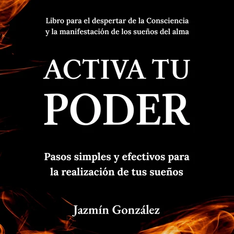 Portada de Activa tu Poder (Libro para el despertar de la consciencia y la manifestación de los sueños del alma).: Pasos simples y efectivos para la realización de tus sueños.