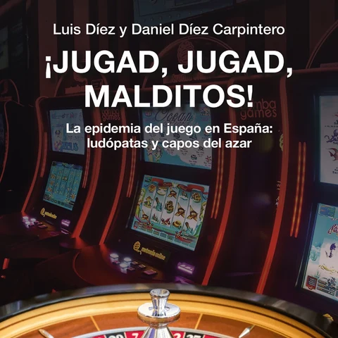 Portada de ¡Jugad, jugad, malditos! La epidemia del juego en España: ludópatas y capos del azar