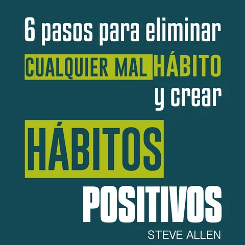 Portada de 6 Pasos Para Eliminar Cualquier Mal Hábito y Crear Hábitos Positivos: Cómo las Personas Más Exitosas del Mundo Eliminan los Malos Hábitos y Adoptan Nuevos Hábitos ... sin Límites, Libro 3 (Unabridged)