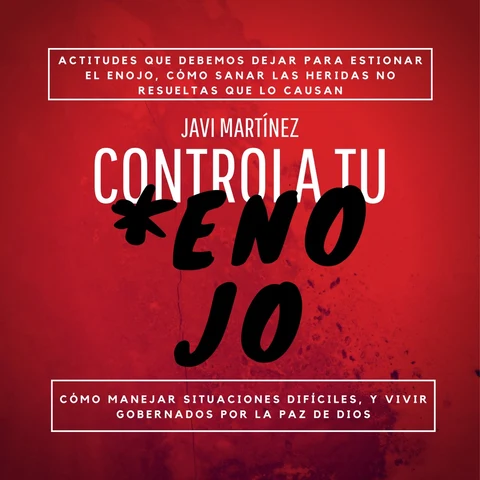 Portada de Controla Tu Enojo: Actitudes Que Debemos Dejar Para Gestionar El Enojo, Cómo Sanar Las Heridas No Resueltas Que Lo Causan, Cómo Manejar Situaciones Difíciles Y Vivir Gobernados Por La Paz De Dios