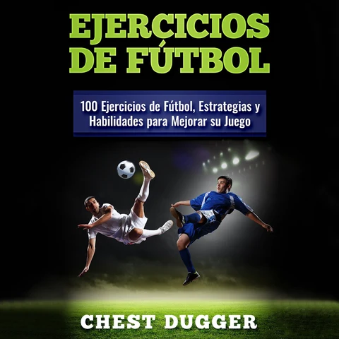 Portada de Ejercicios de fútbol: 100 Ejercicios de Fútbol, Estrategias y Habilidades Para Mejorar su Juego