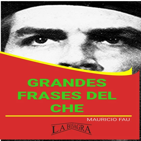 Portada de GRANDES FRASES DEL CHE: EL PENSAMIENTO DE ERNESTO CHE GUEVARA: EL COMUNISMO, LA GUERRILLA, LA REVOLUCIÓN CUBANA Y EL HOMBRE NUEVO