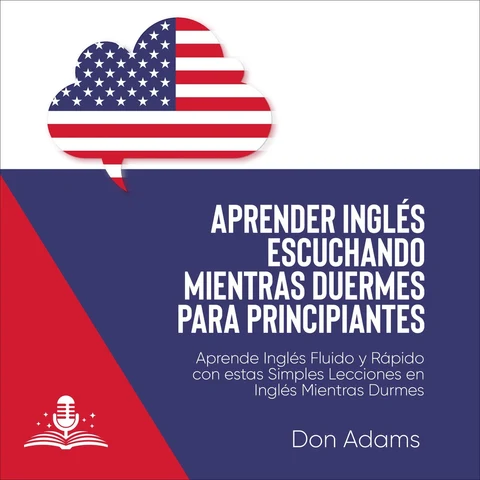 Portada de Aprender Inglés Escuchando Mientras Duermes Para Principiantes: Aprende Inglés Fluido Y Rápido Con Estas Simples Lecciones en Inglés Mientras Duermes (Unabridged)