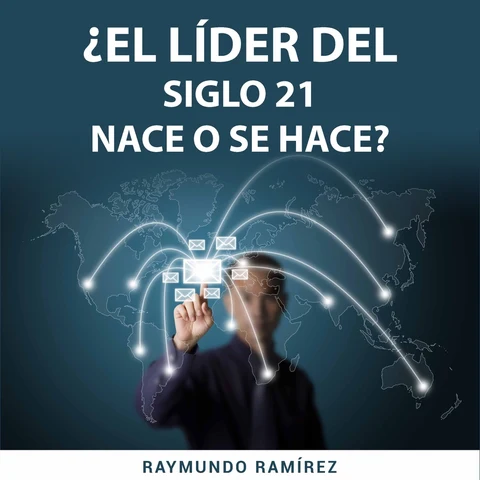 Portada de ¿EL LÍDER DEL SIGLO 21 NACE O SE HACE?