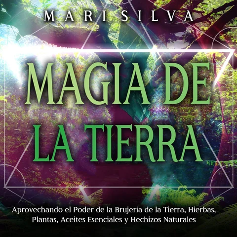 Portada de Magia de la tierra: Aprovechando el poder de la brujería de la tierra, hierbas, plantas, aceites esenciales y hechizos naturales