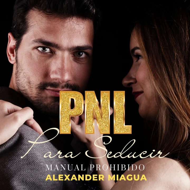Portada de PNL para seducir: Manual prohibido, de Alexander Miagua