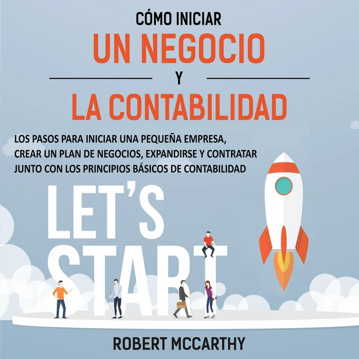 Portada de Cómo iniciar un negocio y la contabilidad: Los pasos para iniciar una pequeña empresa, crear un plan de negocios, expandirse y contratar junto con los principios básicos de contabilidad, de Robert McCarthy