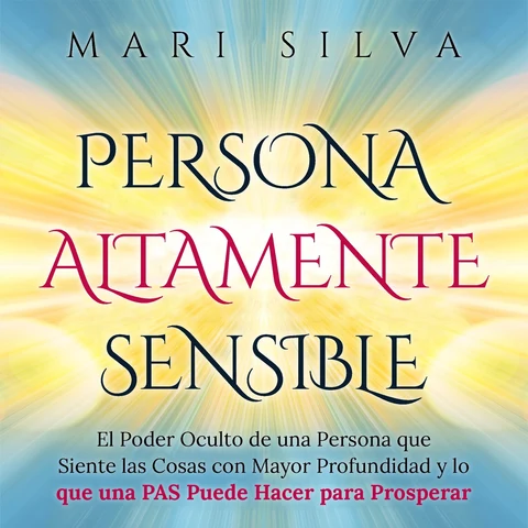 Portada de Persona altamente sensible: El poder oculto de una persona que siente las cosas con mayor profundidad y lo que una PAS puede hacer para prosperar