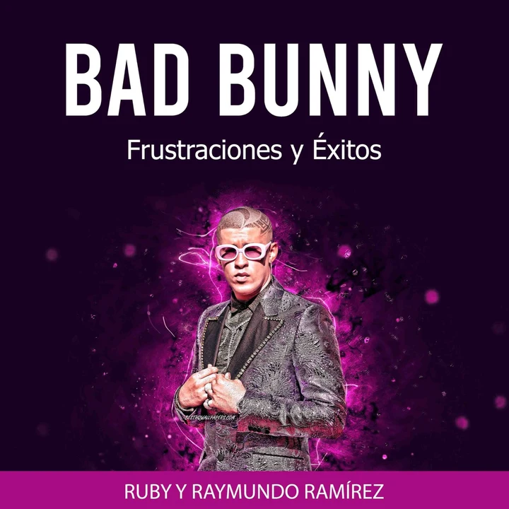 Portada de BAD BUNNY: Frustraciones y Éxitos, de Ruby y Raymundo Ramirez
