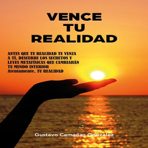 Portada de Vence tu realidad: Secretos y leyes metafísicas que cambiarán tu mundo interior