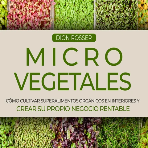 Portada de Microvegetales: Cómo cultivar superalimentos orgánicos en interiores y crear su propio negocio rentable