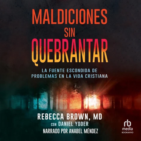 Portada de Maldiciones sin quebrantar : La fuente escondida de problemas en la vida cristiana