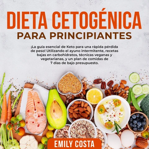 Portada de Dieta Cetogénica Para Principiantes: ¡La guía esencial de Keto para una rápida pérdida de peso! Utilizando el ayuno intermitente, recetas bajas en carbohidratos, técnicas veganas y vegetarianas, y un plan de comidas de 7 días de bajo presupuesto.