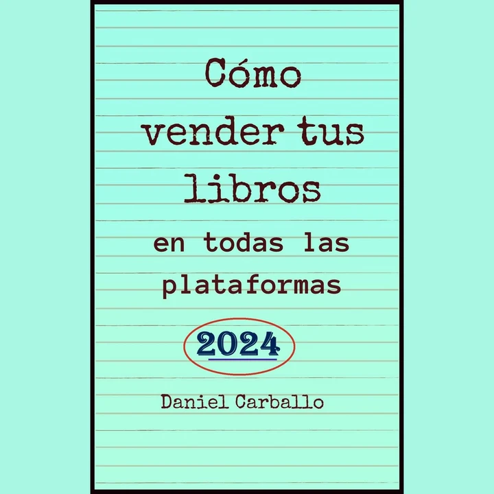 Portada de Cómo Vender Tus Libros en todas las Plataformas: Manual de trabajo para escritores, de Daniel Carballo
