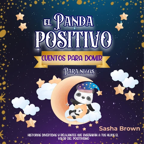 Portada de El Panda Positivo Cuentos para dormir para niños: Historias divertidas y relajantes que enseñarán a tus hijos el valor del positivismo