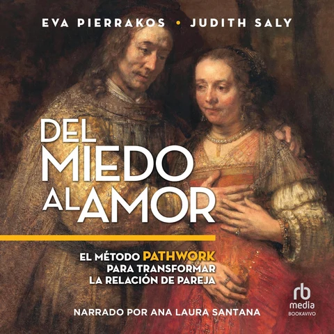 Portada de Del miedo al amor : El Método Pathwork para transformar la relación de pareja
