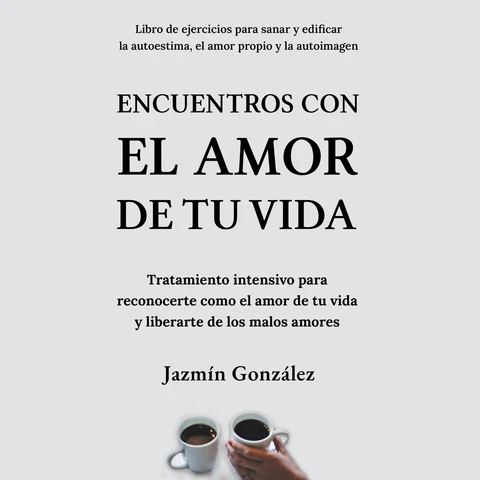Portada de Encuentros con el amor de tu vida (Libro de ejercicios para sanar y edificar la autoestima, el amor propio y la autoimagen): Tratamiento intensivo para reconocerte como el amor de tu vida y liberarte de los malos amores.