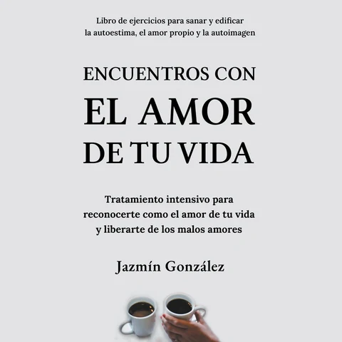 Portada de Encuentros con el amor de tu vida: Autoestima, amor propio y autoimagen (Unabridged)
