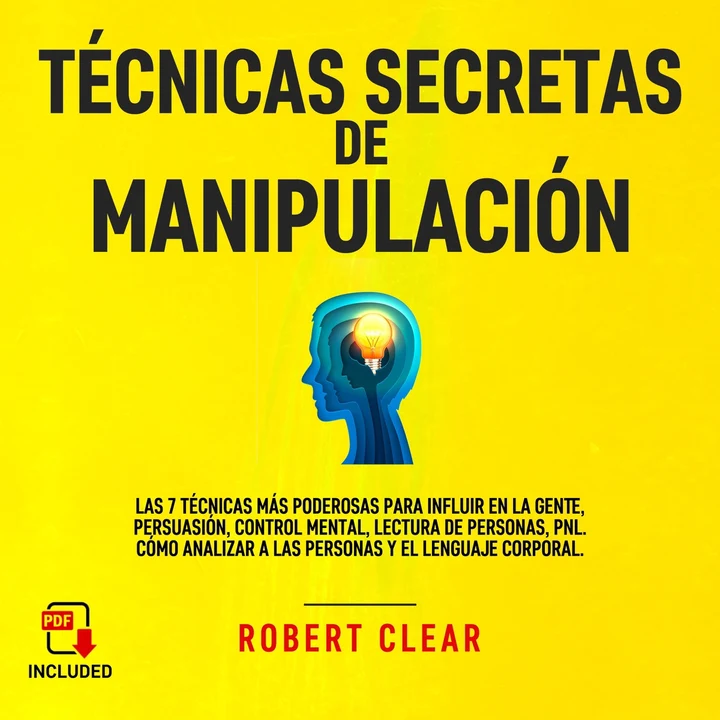 Portada de Técnicas Secretas de Manipulación: Las 7 técnicas más poderosas para influir en la gente, persuasión, control mental, lectura de personas, PNL. Cómo analizar a las personas y el lenguaje corporal., de Robert Clear