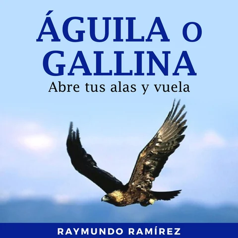Portada de ÁGUILA O GALLINA: Abre tus alas y vuela