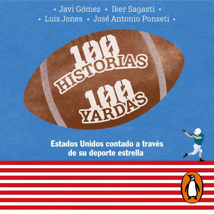 Portada de 100 historias 100 yardas, de Iker Sagasti, Javier Gómez, José Antonio Ponseti