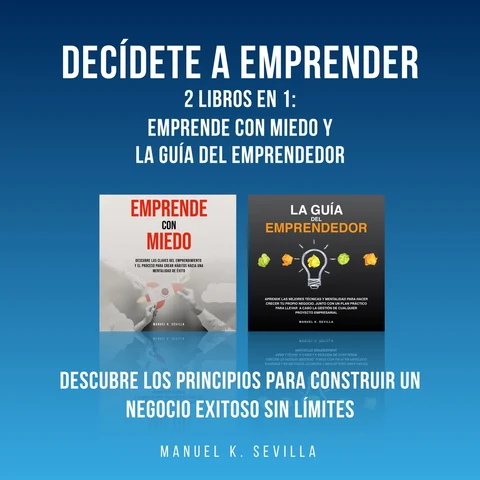 Portada de Decídete a emprender: 2 Libros en 1: Emprende con miedo y La guía del Emprendedor: Descubre los principios para construir un negocio exitoso sin límites