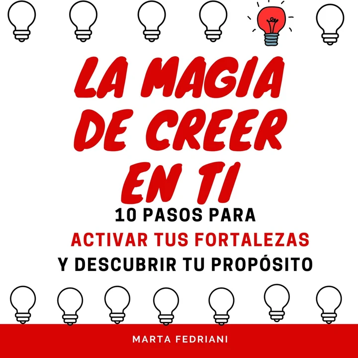 Portada de La Magia de Creer en ti: 10 pasos para activar tus fortalezas y encontrar tu propósito, de Marta Fedriani