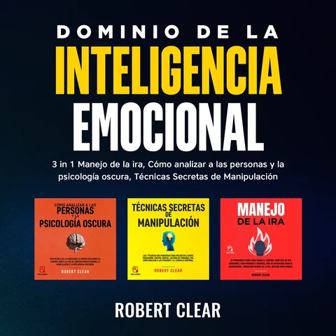 Portada de Dominio de la Inteligencia Emocional: 3 in 1 Manejo de la Ira, Cómo Analizar a Las Personas y la Psicología Oscura, Técnicas Secretas de Manipulació