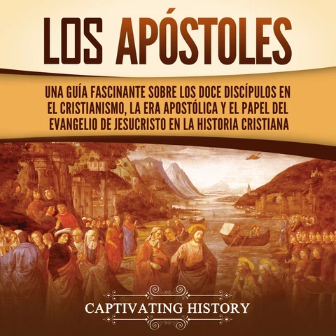 Portada de Los apóstoles: Una guía fascinante sobre los doce discípulos en el cristianismo, la era apostólica y el papel del Evangelio de Jesucristo en la historia cristiana