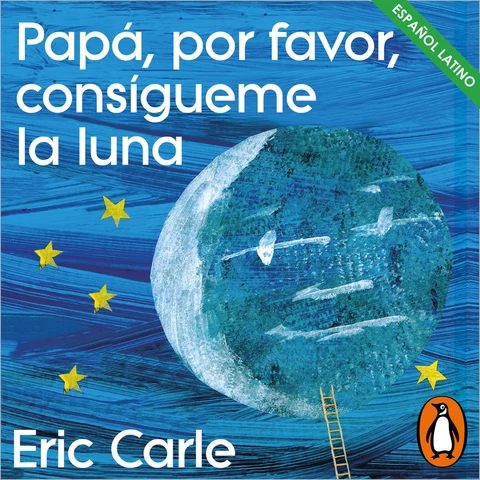 Portada de Papá, por favor, consígueme la luna (latino) (Colección Eric Carle)