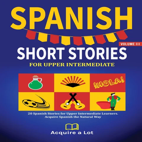 Portada de Spanish Short Stories For Upper Intermediate: 20 Spanish Stories for Upper Intermediate Learners. Acquire Spanish the Natural Way