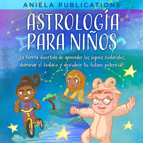 Portada de Astrología para Niños: ¡La Forma Divertida de Aprender los Signos Zodiacales, Dominar el Zodiaco y Descubrir Tu Futuro Potencial!