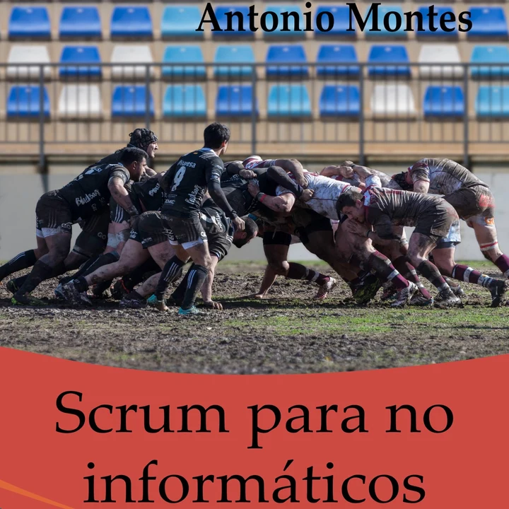 Portada de Scrum para No Informáticos (Aprenda a Utilizar en Su Negocio la Metodología Que Ha Llevado al Éxito a Google, Amazon, Facebook, Microsoft, Bbva e Ing), de Antonio Montes Orozco