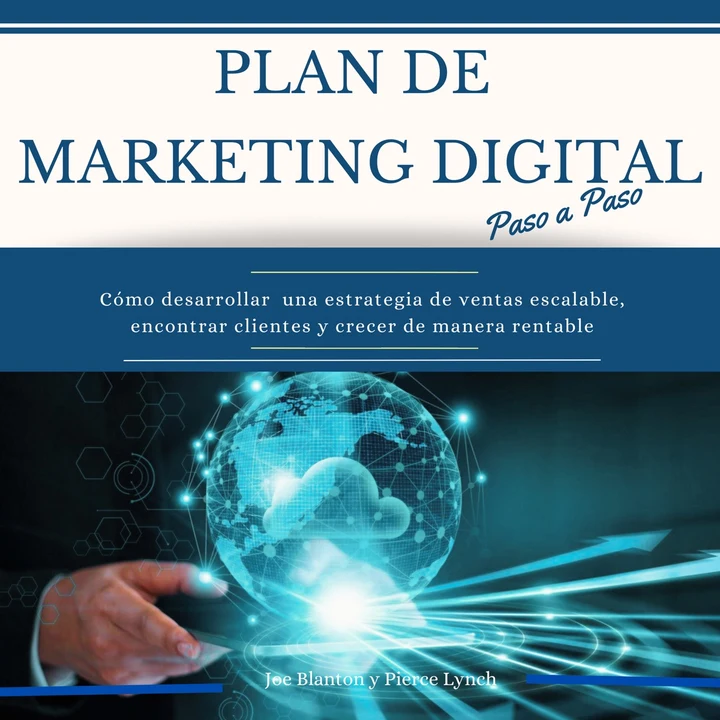 Portada de Plan de Marketing digital Paso a Paso. Cómo desarrollar una estrategia de ventas escalable, encontrar clientes y crecer de manera rentable, de Joe Blanton, Pierce Lynch