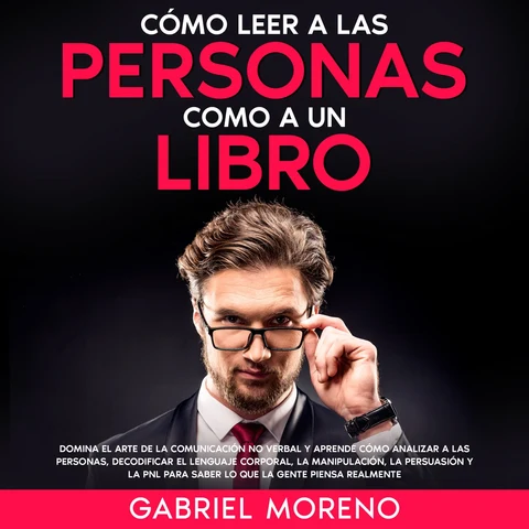 Portada de Cómo Leer A Las Personas Como A Un Libro: Domina el arte de la comunicación no verbal y aprende cómo analizar a las personas, decodificar el lenguaje corporal, la manipulación, la persuasión y la PNL para saber lo que la gente piensa realmente