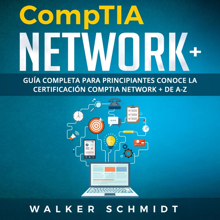 Portada de COMPTIA NETWORK+: Guía Completa Para Principiantes Conoce La Certificación Comptia Network + De A-Z, de Walker Schmidt