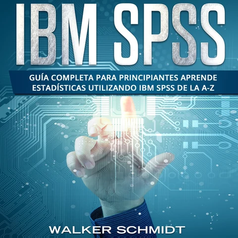 Portada de IBM SPSS: Guía Completa Para Principiantes Aprende Estadísticas Utilizando IBM SPSS De la A-Z