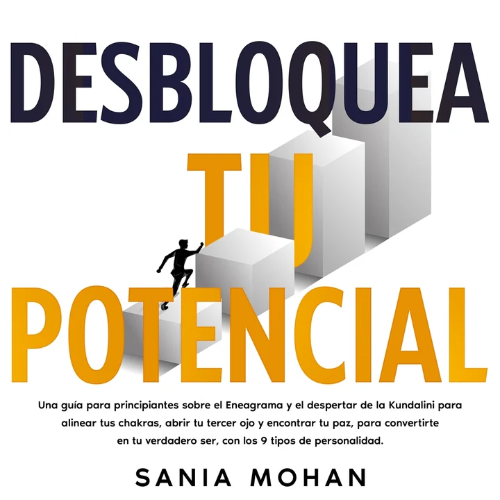 Portada de Desbloquea tu potencial: Una guía para principiantes sobre el Eneagrama y el despertar de la Kundalini para alinear tus chakras, abrir tu tercer ojo y encontrar tu paz, para convertirte en tu verdadero ser, con los 9 tipos de personalidad., de Sania Mohan