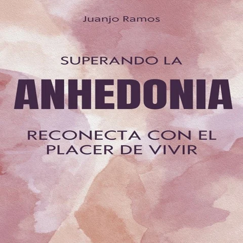 Portada de Superando la anhedonia: reconecta con el placer de vivir