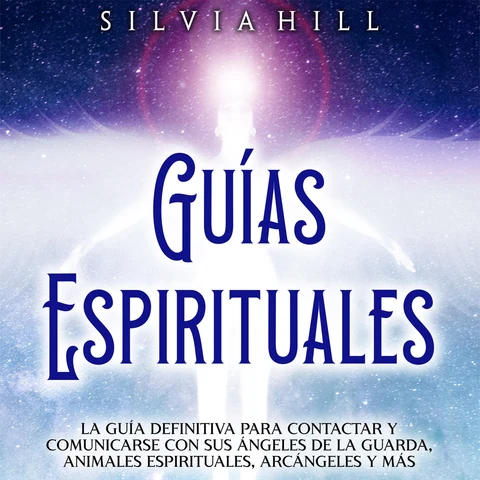 Portada de Guías Espirituales: La guía definitiva para contactar y comunicarse con sus ángeles de la guarda, animales espirituales, arcángeles y más