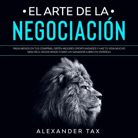 Portada de El Arte de la Negociación: Paga menos en tus compras, obtén mejores oportunidades y haz tu vida mucho más fácil negociando como un ganador