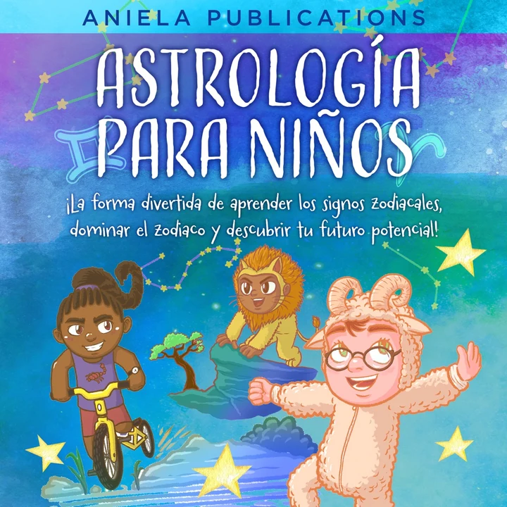 Portada de Astrología para Niños: ¡La Forma Divertida de Aprender los Signos Zodiacales, Dominar el Zodiaco y Descubrir Tu Futuro Potencial!, de Aniela Publications