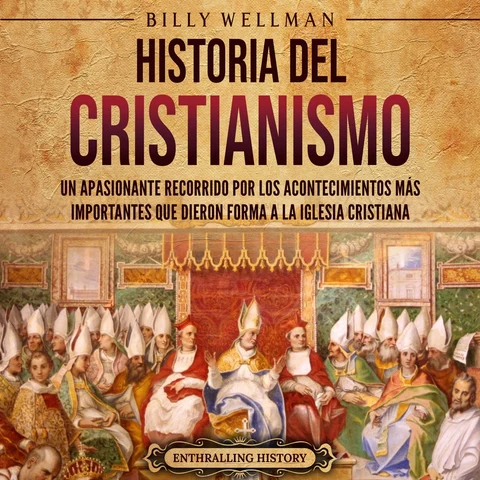 Portada de Historia del cristianismo: Un apasionante recorrido por los acontecimientos más importantes que dieron forma a la Iglesia Cristiana
