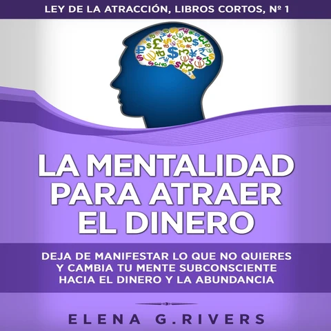 Portada de La mentalidad para atraer el dinero: Deja de manifestar lo que no quieres y cambia tu mente subconsciente: Ley de la atracción - libros cortos, nº 1 (Unabridged)