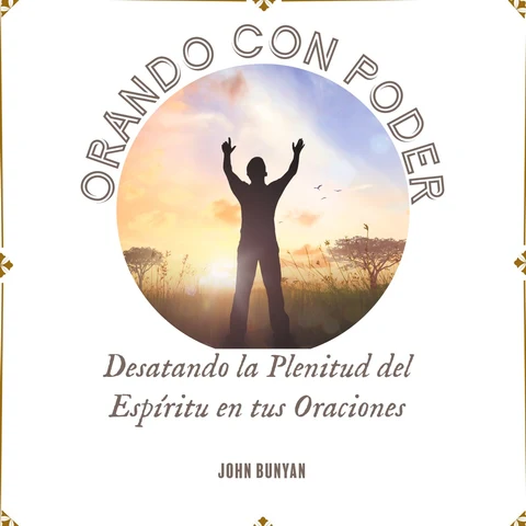 Portada de Orando con Poder: Desatando la Plenitud del Espíritu en tus Oraciones