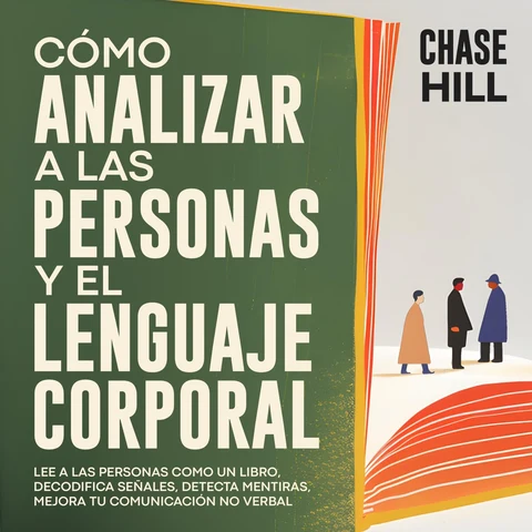 Portada de Cómo Analizar a Las Personas y El Lenguaje Corporal: Lee A Las Personas Como Un Libro, Decodifica Señales, Detecta Mentiras, Mejora Tu Comunicación No Verbal