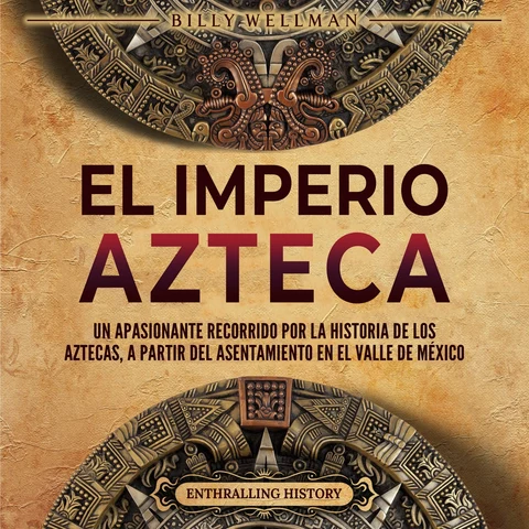 Portada de El Imperio azteca: Un apasionante recorrido por la historia de los aztecas, a partir del asentamiento en el valle de México
