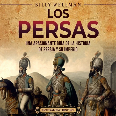 Portada de Los persas: Una apasionante guía de la historia de Persia y su imperio